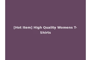 [Hot Item] High Quality Womens T-Shirts