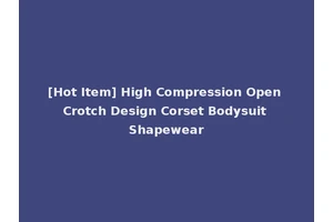 [Hot Item] High Compression Open Crotch Design Corset Bodysuit Shapewear