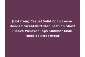 [Hot Item] Casual Solid Color Loose Hooded Sweatshirt Men Fashion Short Sleeve Pullover Tops Summer Male Hoodies Streetwear