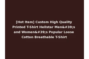 [Hot Item] Custom High Quality Printed T-Shirt Hellstar Men's and Women's Popular Loose Cotton Breathable T-Shirt