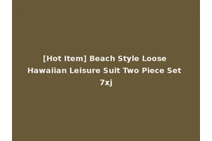 [Hot Item] Beach Style Loose Hawaiian Leisure Suit Two Piece Set 7xj