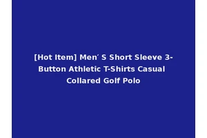 [Hot Item] Men′ S Short Sleeve 3-Button Athletic T-Shirts Casual Collared Golf Polo