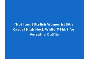 [Hot Item] Stylish Women's Casual High Neck White T-Shirt for Versatile Outfits