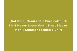 [Hot Item] Men's Pure Cotton T-Shirt Heavy Loose Youth Short Sleeve Men T Summer Fashion T Shirt