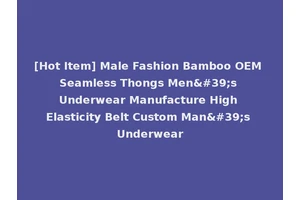 [Hot Item] Male Fashion Bamboo OEM Seamless Thongs Men's Underwear Manufacture High Elasticity Belt Custom Man's Underwear