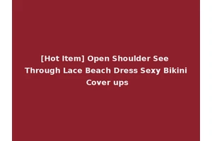 [Hot Item] Open Shoulder See Through Lace Beach Dress Sexy Bikini Cover ups