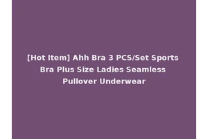 [Hot Item] Ahh Bra 3 PCS/Set Sports Bra Plus Size Ladies Seamless Pullover Underwear