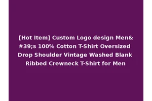 [Hot Item] Custom Logo design Men's 100% Cotton T-Shirt Oversized Drop Shoulder Vintage Washed Blank Ribbed Crewneck T-Shirt for Men