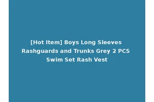 [Hot Item] Boys Long Sleeves Rashguards and Trunks Grey 2 PCS Swim Set Rash Vest