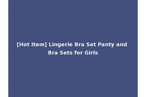 [Hot Item] Lingerie Bra Set Panty and Bra Sets for Girls