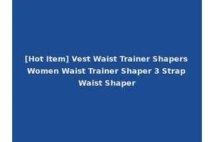 [Hot Item] Vest Waist Trainer Shapers Women Waist Trainer Shaper 3 Strap Waist Shaper