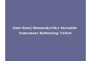 [Hot Item] Women's Versatile Outerwear Bottoming T-Shirt
