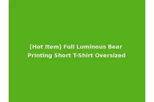 [Hot Item] Full Luminous Bear Printing Short T-Shirt Oversized