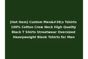 [Hot Item] Custom Men's Tshirts 100% Cotton Crew Neck High Quality Black T Shirts Streetwear Oversized Heavyweight Blank Tshirts for Men