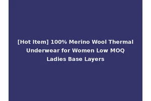 [Hot Item] 100% Merino Wool Thermal Underwear for Women Low MOQ Ladies Base Layers