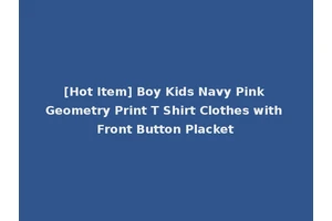 [Hot Item] Boy Kids Navy Pink Geometry Print T Shirt Clothes with Front Button Placket