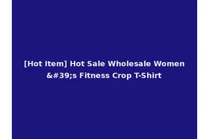 [Hot Item] Hot Sale Wholesale Women's Fitness Crop T-Shirt