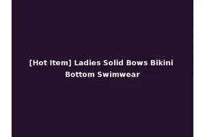 [Hot Item] Ladies Solid Bows Bikini Bottom Swimwear