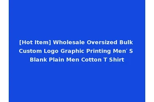 [Hot Item] Wholesale Oversized Bulk Custom Logo Graphic Printing Men′ S Blank Plain Men Cotton T Shirt