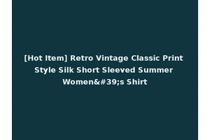 [Hot Item] Retro Vintage Classic Print Style Silk Short Sleeved Summer Women's Shirt