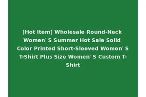 [Hot Item] Wholesale Round-Neck Women′ S Summer Hot Sale Solid Color Printed Short-Sleeved Women′ S T-Shirt Plus Size Women′ S Custom T-Shirt