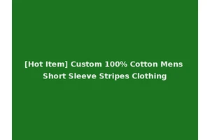 [Hot Item] Custom 100% Cotton Mens Short Sleeve Stripes Clothing