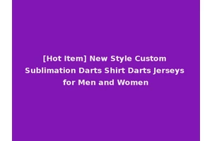 [Hot Item] New Style Custom Sublimation Darts Shirt Darts Jerseys for Men and Women