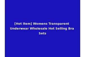 [Hot Item] Womens Transparent Underwear Wholesale Hot Selling Bra Sets