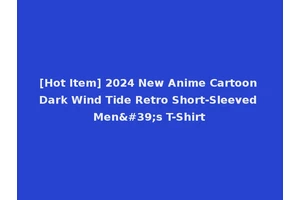 [Hot Item] 2024 New Anime Cartoon Dark Wind Tide Retro Short-Sleeved Men's T-Shirt