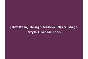 [Hot Item] Design Men's Vintage Style Graphic Tees
