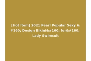 [Hot Item] 2021 Pearl Popular Sexy   Design Bikini  for  Lady Swimsuit
