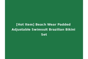 [Hot Item] Beach Wear Padded Adjustable Swimsuit Brazilian Bikini Set