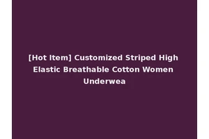 [Hot Item] Customized Striped High Elastic Breathable Cotton Women Underwea