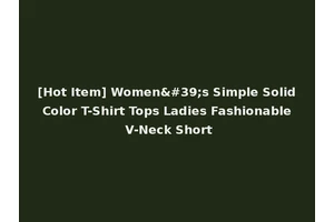 [Hot Item] Women's Simple Solid Color T-Shirt Tops Ladies Fashionable V-Neck Short