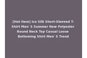 [Hot Item] Ice Silk Short-Sleeved T-Shirt Men′ S Summer New Polyester Round Neck Top Casual Loose Bottoming Shirt Men′ S Trend