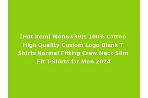[Hot Item] Men's 100% Cotton High Quality Custom Logo Blank T Shirts Normal Fitting Crew Neck Slim Fit T-Shirts for Men 2024