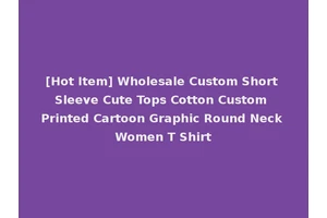 [Hot Item] Wholesale Custom Short Sleeve Cute Tops Cotton Custom Printed Cartoon Graphic Round Neck Women T Shirt