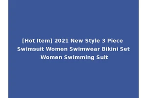 [Hot Item] 2021 New Style 3 Piece Swimsuit Women Swimwear Bikini Set Women Swimming Suit