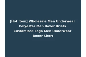 [Hot Item] Wholesale Men Underwear Polyester Men Boxer Briefs Customized Logo Men Underwear Boxer Short