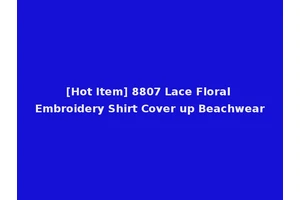 [Hot Item] 8807 Lace Floral Embroidery Shirt Cover up Beachwear