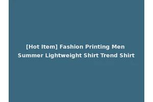 [Hot Item] Fashion Printing Men Summer Lightweight Shirt Trend Shirt