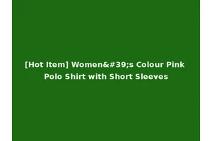 [Hot Item] Women's Colour Pink Polo Shirt with Short Sleeves
