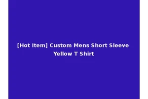 [Hot Item] Custom Mens Short Sleeve Yellow T Shirt