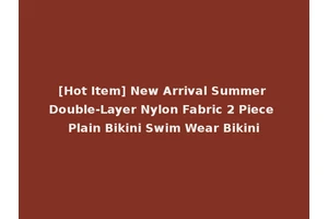 [Hot Item] New Arrival Summer Double-Layer Nylon Fabric 2 Piece Plain Bikini Swim Wear Bikini