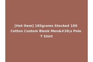 [Hot Item] 165grams Stocked 100 Cotton Custom Blank Men's Polo T Shirt