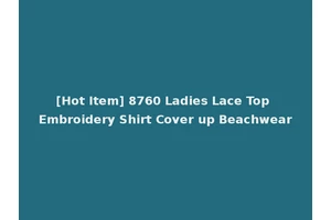 [Hot Item] 8760 Ladies Lace Top Embroidery Shirt Cover up Beachwear