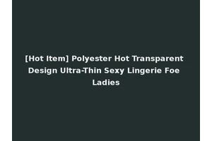 [Hot Item] Polyester Hot Transparent Design Ultra-Thin Sexy Lingerie Foe Ladies