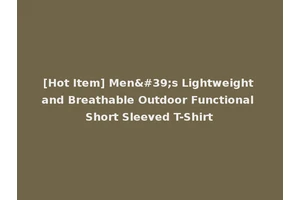 [Hot Item] Men's Lightweight and Breathable Outdoor Functional Short Sleeved T-Shirt