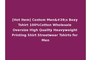 [Hot Item] Costom Men's Boxy Tshirt 100%Cotton Wholesale Oversize High Quality Heavyweight Printing Shirt Streetwear Tshirts for Men