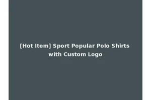 [Hot Item] Sport Popular Polo Shirts with Custom Logo